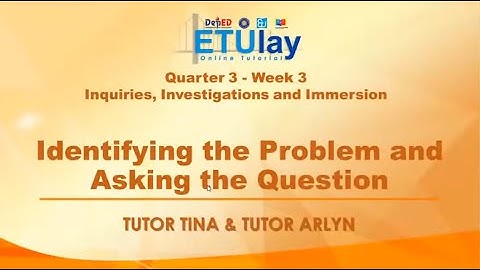 Identifying the Problem and Asking the Question || Inquiries, Investigations and Immersion ||