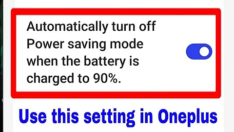 enable/use Automatically turn off Power saving mode when the battery is charged to 90 % in OnePlus