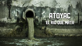 Reportaje: Atoyac, el río que mata