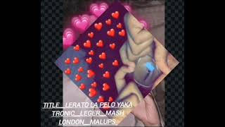 Lerato La Pelo Yaka  tronic leger mash London malups 