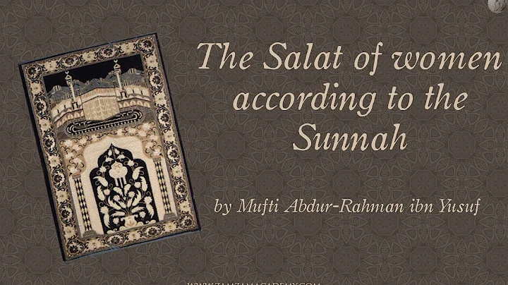 Q&A: The Salat of Women According to the Sunna | Mufti Abdur-Rahman ibn Yusuf