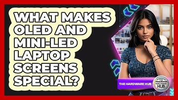 What Makes OLED And Mini-LED Laptop Screens Special? - The Hardware Hub
