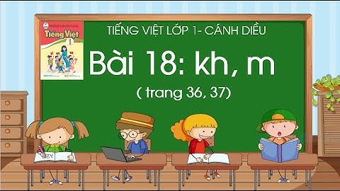 Bài 18: kh, m| Tiếng Việt lớp 1| Sách Cánh Diều| Cô Thảo