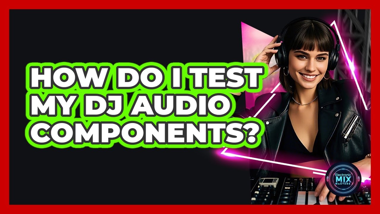 How Do I Test My DJ Audio Components?