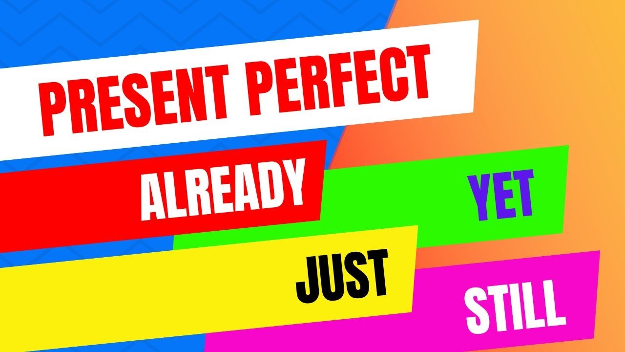 PRESENT PERFECT JUST - ALREADY - YET - STILL - YouTube