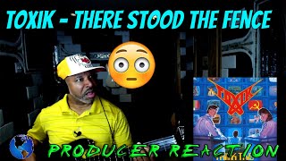 Toxik There Stood the Fence - Producer Reaction