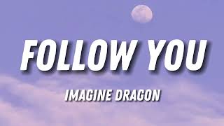 Imagine Dragons - Follow You (Lyrics)