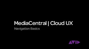 MediaCentral | Cloud UX — Navigation Basics