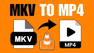How To Convert MKV To MP4 Using VLC (Quick Guide)
