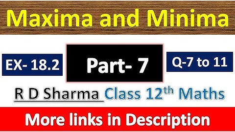 Maxima and Minima | Class 12th R D Sharma Maths Solution | Exercise 18.2 | Questions 7 to 11