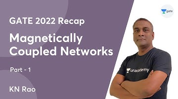 Magnetically Coupled Networks - Part 1 | GATE 2022 Recap | By KN Rao Sir