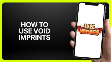 How To Use Void Imprints In Idle Heroes 2025! Tutorial