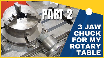 Mounting a 3 Jaw Chuck on my Rotary Table - Part 2/4