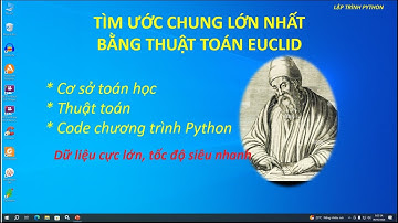 [LẬP TRÌNH PYTHON] tìm UCLN bằng thuật toán Euclid.