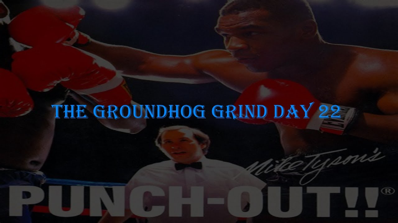 Groundhog Grind - Mike Tyson's Punch-Out!!! Day 22