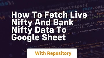 how to fetch live nifty and bank nifty data to google sheet