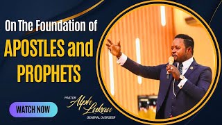 On the foundation of APOSTLES and PROPHETS - Pastor Alph LUKAU