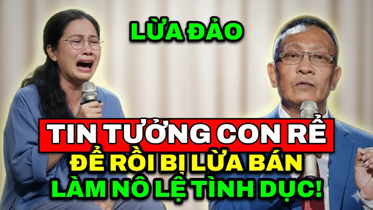 TÂM SỰ CÙNG VĂN SÂM - Tin tưởng con rể hết lòng để rồi bị lừa bán sang xứ người làm nô lệ tình dục