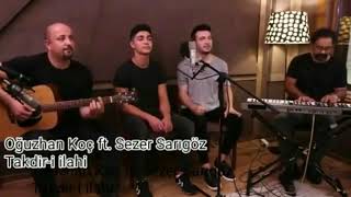 Oğuzhan Koç - Sezer Sarıgöz. Takdir - I İlahi Uzun Versiyon