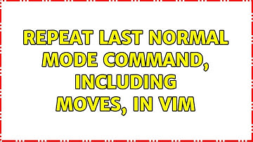 Repeat last normal mode command, including moves, in Vim (5 Solutions!!)