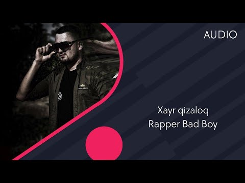 Rapper Bad Boy - Xayr qizaloq | Рэпер Бэд Бой - Хайр кизалок (AUDIO)