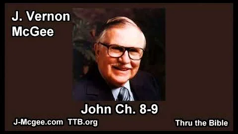 43 John 08-09 - J Vernon Mcgee - Thru the Bible