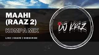 MAAHI (RAAZ 2) - HINDI KOMPA MIX | DJ KRIIZ