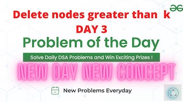 Delete nodes greater than k || GFG Problem of the day || Day 3 || POTD 02-08-22 ||  GFG