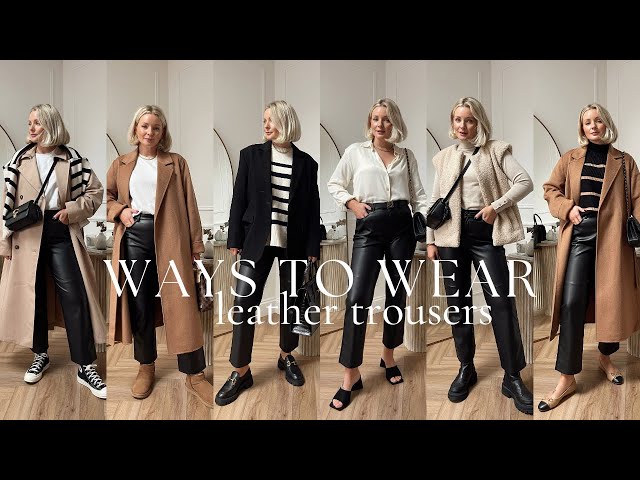 SIX WAYS TO STYLE LEATHER TROUSERS - YouTube