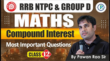 Compound Interest (C.I) Class 12 | RRB NTPC & Group D Maths By Pawan Rao Sir