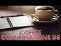 Coffee Conversations #5