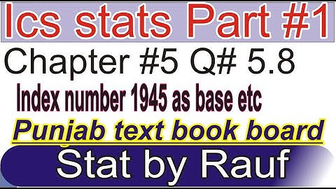 ics stat part1 ch5 q5.8/11th class stat ch5  index numberPrice relatives/statsrauf