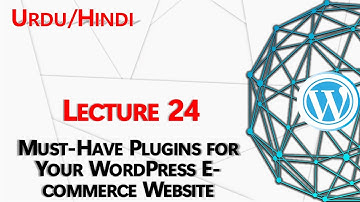 Lecture 24 - Must-Have Plugins for Your WordPress E-commerce Website - Urdu/Hindi