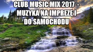 Club Mix 2017 - Na Imprezę I Do Samochodu
