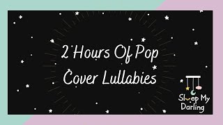 2 Hours Of Relaxing Lullabies | Pop Song Covers by Sleep My Darling | Lullabies Parents Enjoy Too! screenshot 5