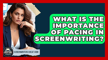 What Is the Importance of Pacing in Screenwriting? | Screenwriter