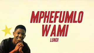 Lundi - Mphefumlo Wami (Lyrics)