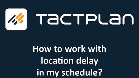 How to work with location delay in Tactplan