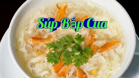 Hướng Dẫn Món Súp Bắp Cua/Món Ăn Tiệc