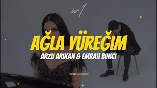 Arzu Arıkan & Emrah Binici - Ağla Yüreğim (Lyrics Sözleri) Resimi