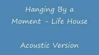 Hanging By a Moment (Acoustic Version) - Lifehouse chords
