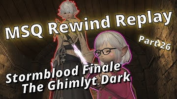 FFXIV Rewind Replay Part 26: The Ghimlyt Dark! (Stormblood Finale)