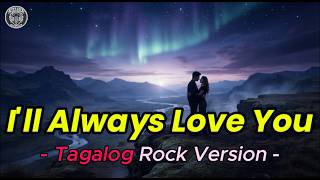 I'll Always Love You - Tagalog Rock Version