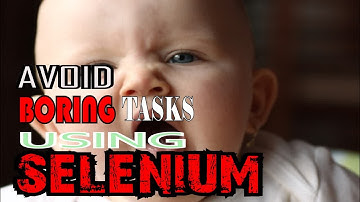 Automating boring and repetitive tasks with Selenium