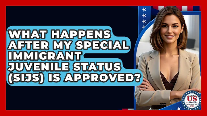 What Happens After My Special Immigrant Juvenile Status (SIJS) Is Approved?