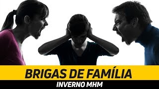 BRIGAS DE FAMÍLIA: Como lidar? | INVERNO MHM 006