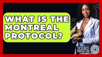 What Is The Montreal Protocol? - Science Through Time
