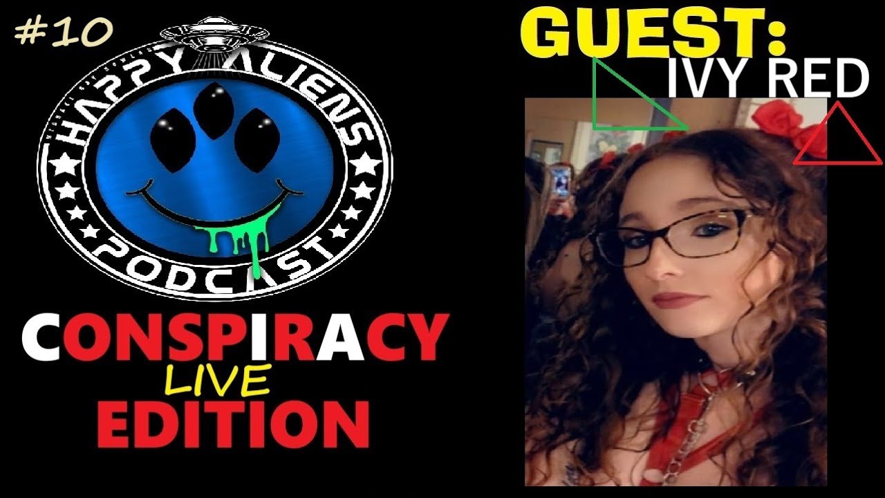 HAPPY ALIEN PODCAST #10 | CON$PIRACY 101 EDITION W/ IVY RED | HOW TO WAKE UP | UR 3RD EYE OPENS 2DAY