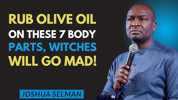 Anoint These 7 Body Parts with Olive Oil and Watch Witchcraft Break Instantly | Joshua Selman