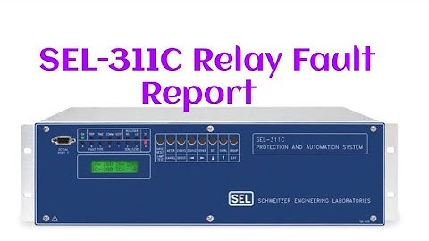 Fault Report in SEL 311C Distance relay